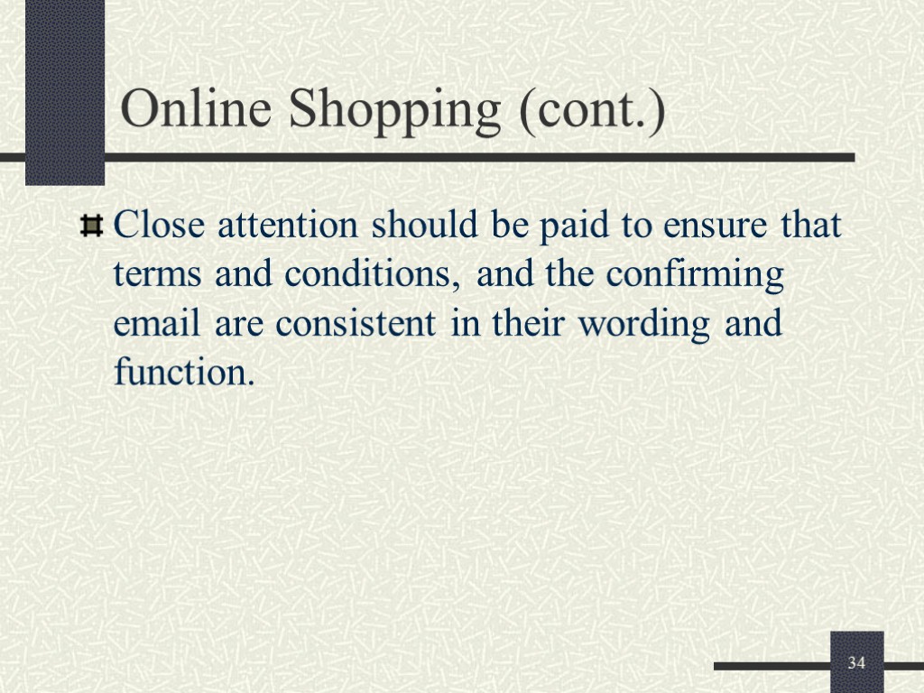 34 Online Shopping (cont.) Close attention should be paid to ensure that terms and